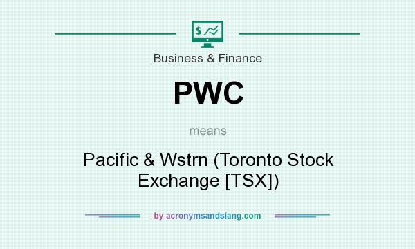 What does PWC mean? It stands for Pacific & Wstrn (Toronto Stock Exchange [TSX])