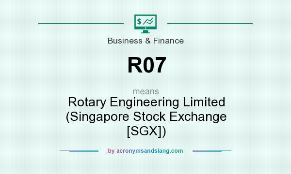 What does R07 mean? It stands for Rotary Engineering Limited (Singapore Stock Exchange [SGX])