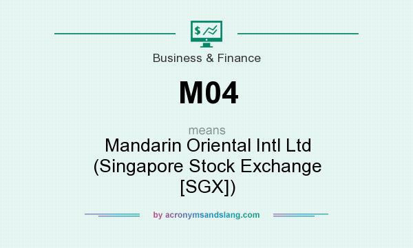 What does M04 mean? It stands for Mandarin Oriental Intl Ltd (Singapore Stock Exchange [SGX])