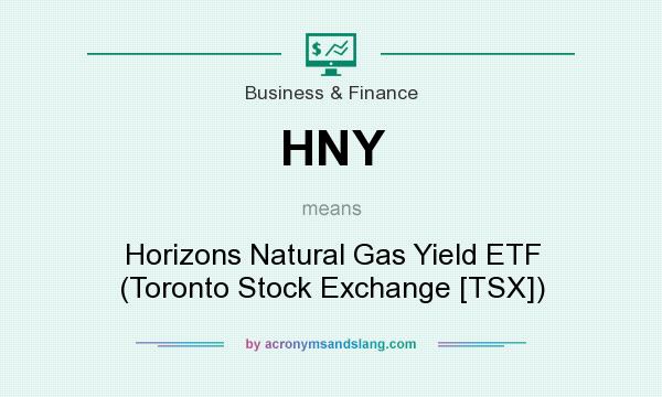 What does HNY mean? It stands for Horizons Natural Gas Yield ETF (Toronto Stock Exchange [TSX])