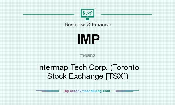What does IMP mean? It stands for Intermap Tech Corp. (Toronto Stock Exchange [TSX])