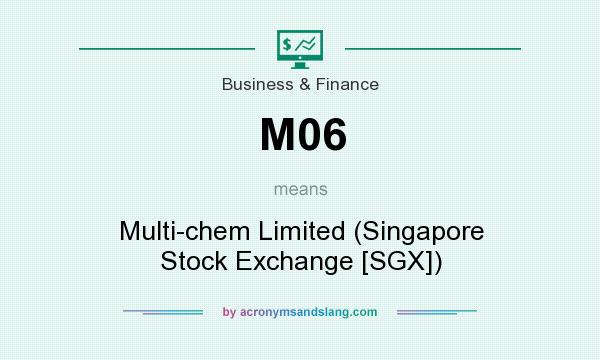 What does M06 mean? It stands for Multi-chem Limited (Singapore Stock Exchange [SGX])