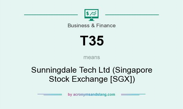 What does T35 mean? It stands for Sunningdale Tech Ltd (Singapore Stock Exchange [SGX])