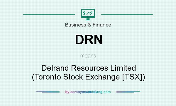 What does DRN mean? It stands for Delrand Resources Limited (Toronto Stock Exchange [TSX])