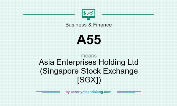 What does A55 mean? It stands for Asia Enterprises Holding Ltd (Singapore Stock Exchange [SGX])