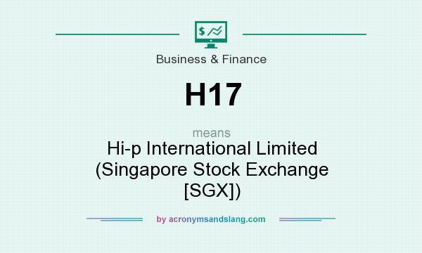 What does H17 mean? It stands for Hi-p International Limited (Singapore Stock Exchange [SGX])