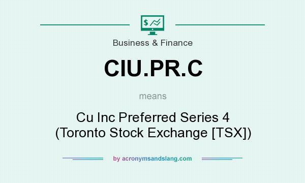 What does CIU.PR.C mean? It stands for Cu Inc Preferred Series 4 (Toronto Stock Exchange [TSX])