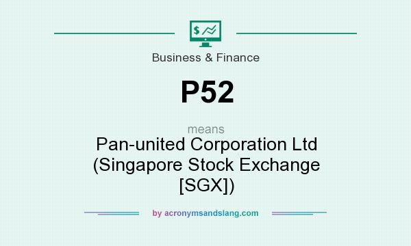 What does P52 mean? It stands for Pan-united Corporation Ltd (Singapore Stock Exchange [SGX])