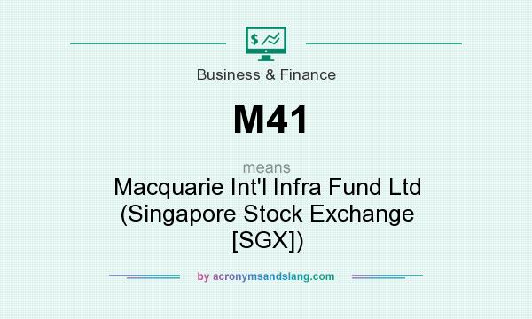 What does M41 mean? It stands for Macquarie Int`l Infra Fund Ltd (Singapore Stock Exchange [SGX])