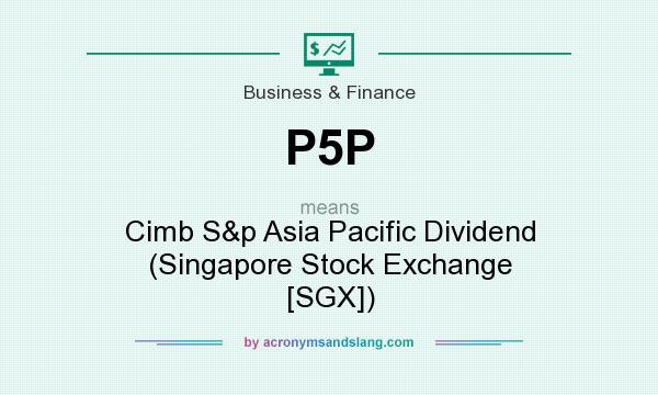 What does P5P mean? It stands for Cimb S&p Asia Pacific Dividend (Singapore Stock Exchange [SGX])