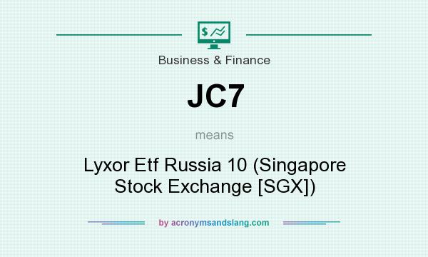 What does JC7 mean? It stands for Lyxor Etf Russia 10 (Singapore Stock Exchange [SGX])