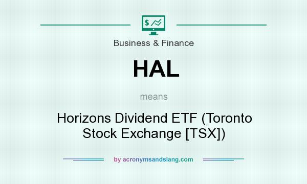 What does HAL mean? It stands for Horizons Dividend ETF (Toronto Stock Exchange [TSX])