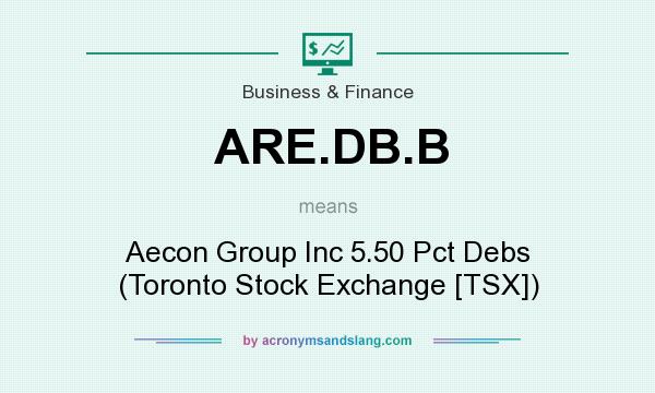 What does ARE.DB.B mean? It stands for Aecon Group Inc 5.50 Pct Debs (Toronto Stock Exchange [TSX])