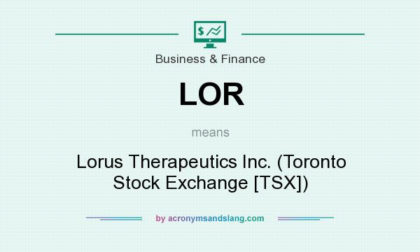 What does LOR mean? It stands for Lorus Therapeutics Inc. (Toronto Stock Exchange [TSX])