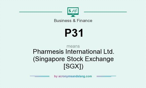 What does P31 mean? It stands for Pharmesis International Ltd. (Singapore Stock Exchange [SGX])