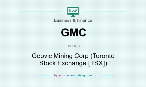 What does GMC mean? It stands for Geovic Mining Corp (Toronto Stock Exchange [TSX])