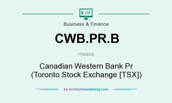 What does CWB.PR.B mean? It stands for Canadian Western Bank Pr (Toronto Stock Exchange [TSX])