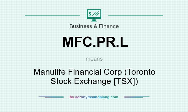What does MFC.PR.L mean? It stands for Manulife Financial Corp (Toronto Stock Exchange [TSX])