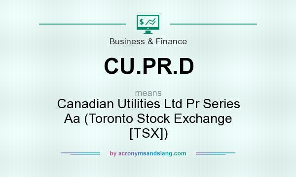What does CU.PR.D mean? It stands for Canadian Utilities Ltd Pr Series Aa (Toronto Stock Exchange [TSX])