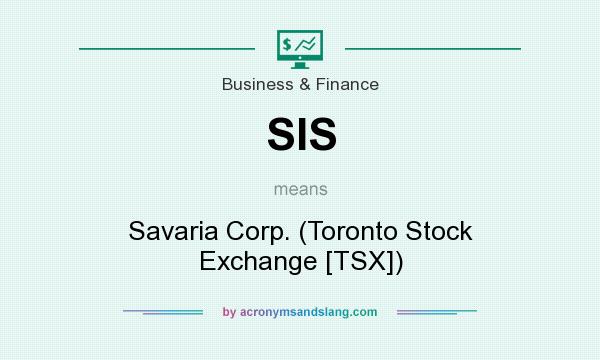 What does SIS mean? It stands for Savaria Corp. (Toronto Stock Exchange [TSX])