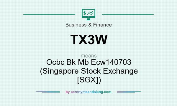 What does TX3W mean? It stands for Ocbc Bk Mb Ecw140703 (Singapore Stock Exchange [SGX])