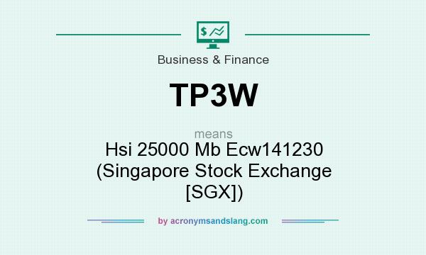 What does TP3W mean? It stands for Hsi 25000 Mb Ecw141230 (Singapore Stock Exchange [SGX])