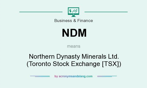 What does NDM mean? It stands for Northern Dynasty Minerals Ltd. (Toronto Stock Exchange [TSX])