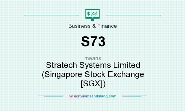 What does S73 mean? It stands for Stratech Systems Limited (Singapore Stock Exchange [SGX])