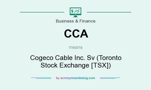 What does CCA mean? It stands for Cogeco Cable Inc. Sv (Toronto Stock Exchange [TSX])