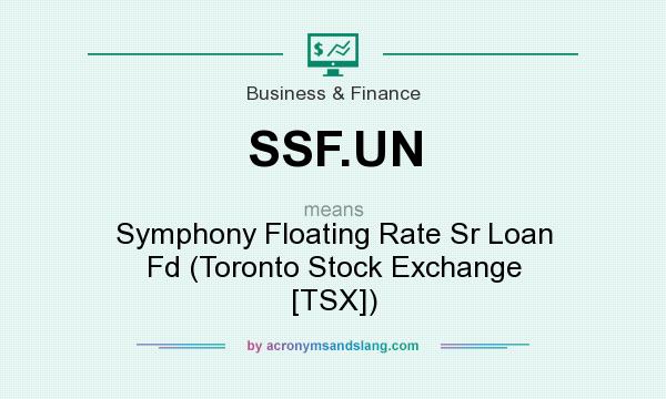 What does SSF.UN mean? It stands for Symphony Floating Rate Sr Loan Fd (Toronto Stock Exchange [TSX])