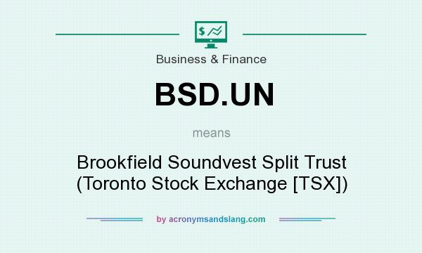 What does BSD.UN mean? It stands for Brookfield Soundvest Split Trust (Toronto Stock Exchange [TSX])