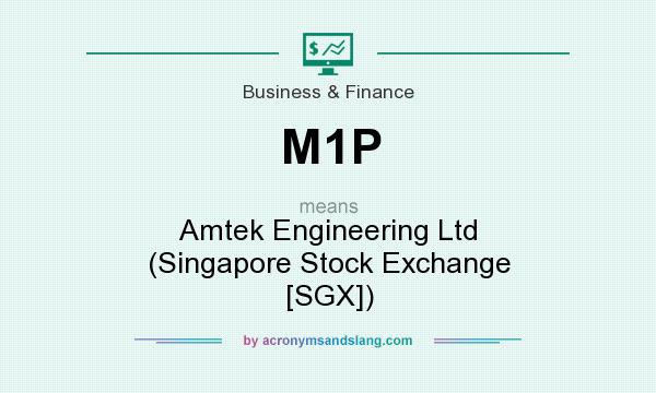 What does M1P mean? It stands for Amtek Engineering Ltd (Singapore Stock Exchange [SGX])