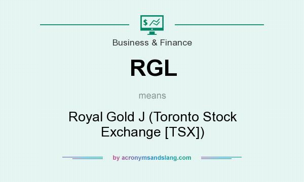 What does RGL mean? It stands for Royal Gold J (Toronto Stock Exchange [TSX])