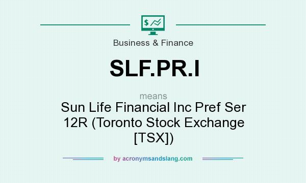 What does SLF.PR.I mean? It stands for Sun Life Financial Inc Pref Ser 12R (Toronto Stock Exchange [TSX])