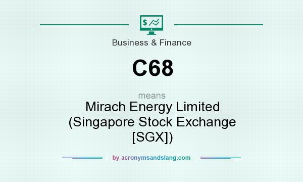 What does C68 mean? It stands for Mirach Energy Limited (Singapore Stock Exchange [SGX])