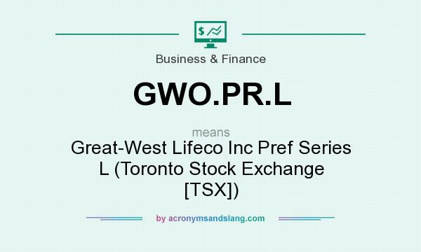 What does GWO.PR.L mean? It stands for Great-West Lifeco Inc Pref Series L (Toronto Stock Exchange [TSX])