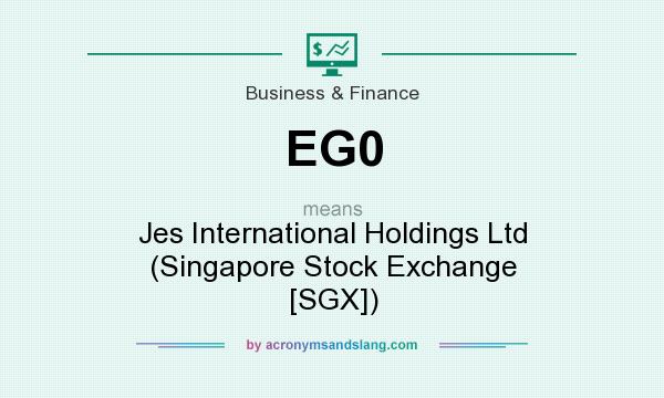 What does EG0 mean? It stands for Jes International Holdings Ltd (Singapore Stock Exchange [SGX])