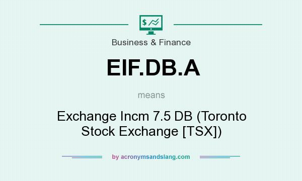 What does EIF.DB.A mean? It stands for Exchange Incm 7.5 DB (Toronto Stock Exchange [TSX])