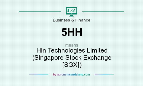 What does 5HH mean? It stands for Hln Technologies Limited (Singapore Stock Exchange [SGX])