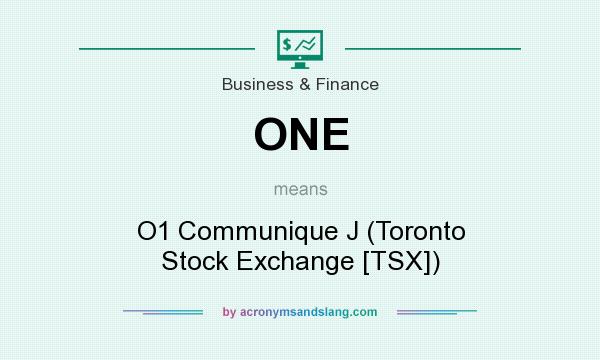 What does ONE mean? It stands for O1 Communique J (Toronto Stock Exchange [TSX])