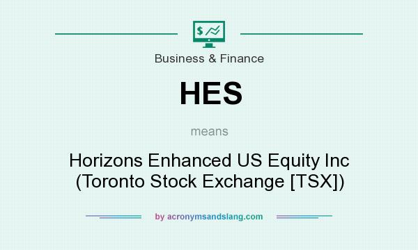 What does HES mean? It stands for Horizons Enhanced US Equity Inc (Toronto Stock Exchange [TSX])