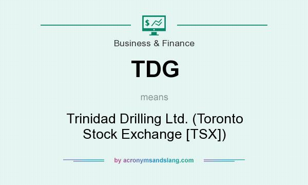 What does TDG mean? It stands for Trinidad Drilling Ltd. (Toronto Stock Exchange [TSX])