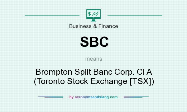 What does SBC mean? It stands for Brompton Split Banc Corp. Cl A (Toronto Stock Exchange [TSX])