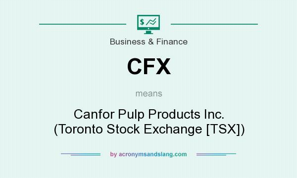 What does CFX mean? It stands for Canfor Pulp Products Inc. (Toronto Stock Exchange [TSX])