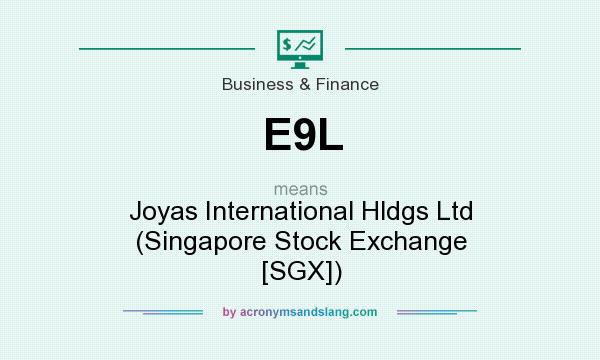 What does E9L mean? It stands for Joyas International Hldgs Ltd (Singapore Stock Exchange [SGX])