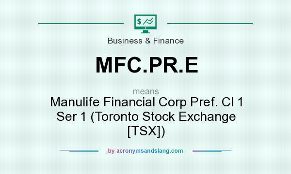 What does MFC.PR.E mean? It stands for Manulife Financial Corp Pref. Cl 1 Ser 1 (Toronto Stock Exchange [TSX])