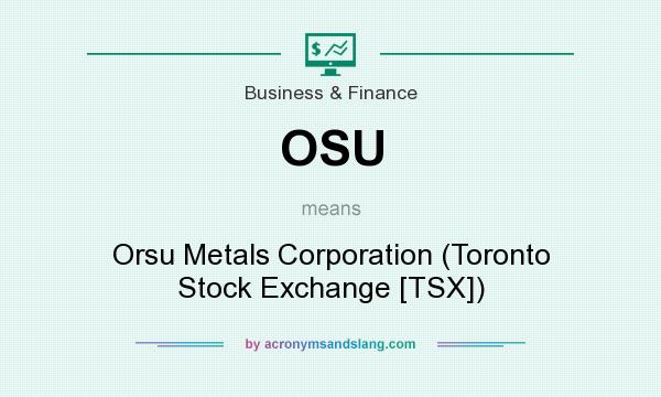 What does OSU mean? It stands for Orsu Metals Corporation (Toronto Stock Exchange [TSX])