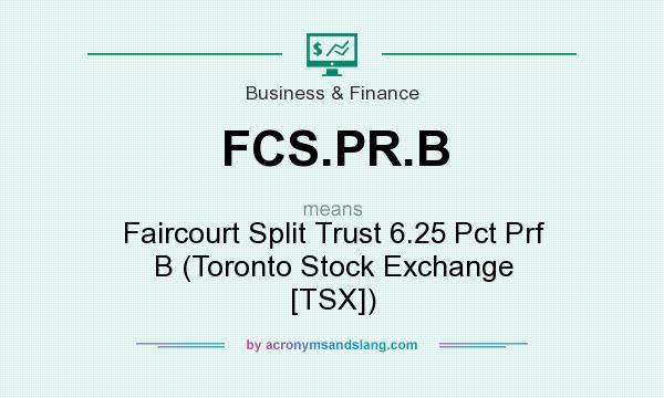 What does FCS.PR.B mean? It stands for Faircourt Split Trust 6.25 Pct Prf B (Toronto Stock Exchange [TSX])