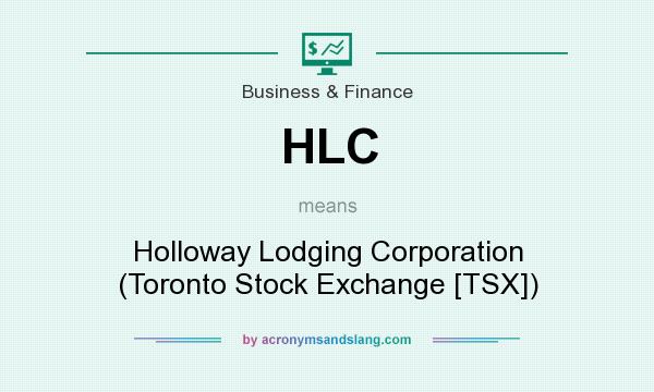 What does HLC mean? It stands for Holloway Lodging Corporation (Toronto Stock Exchange [TSX])