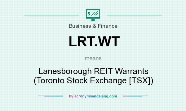 What does LRT.WT mean? It stands for Lanesborough REIT Warrants (Toronto Stock Exchange [TSX])